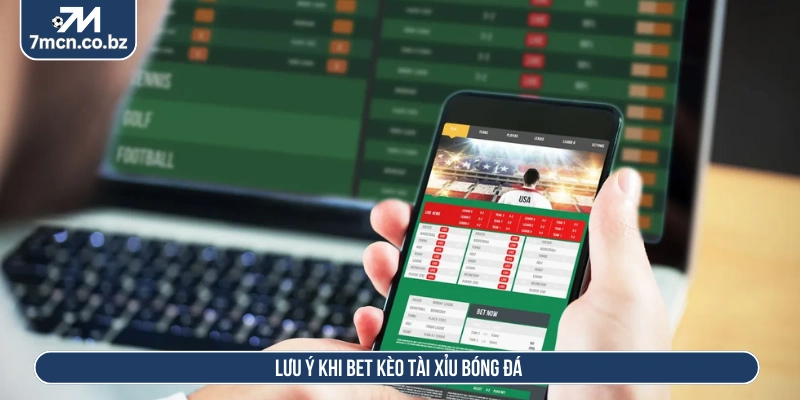 Lưu ý khi bet kèo tài xỉu bóng đá 